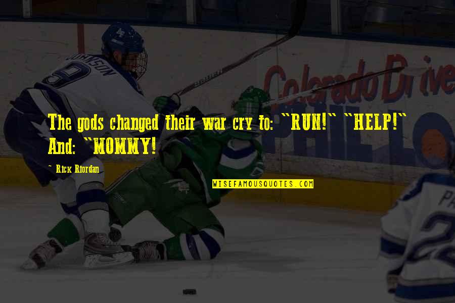 Godels Fallacy Quotes By Rick Riordan: The gods changed their war cry to: "RUN!"