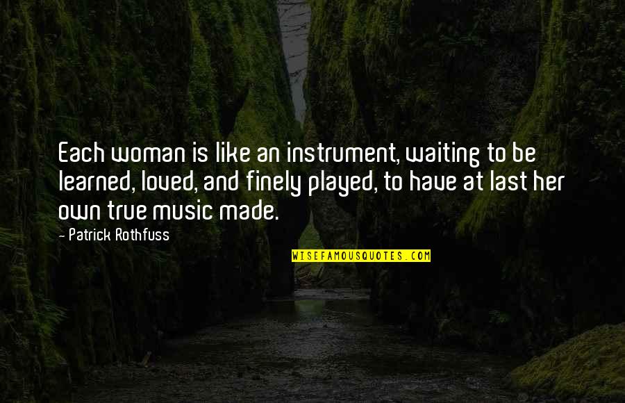 Godels Proof Quotes By Patrick Rothfuss: Each woman is like an instrument, waiting to