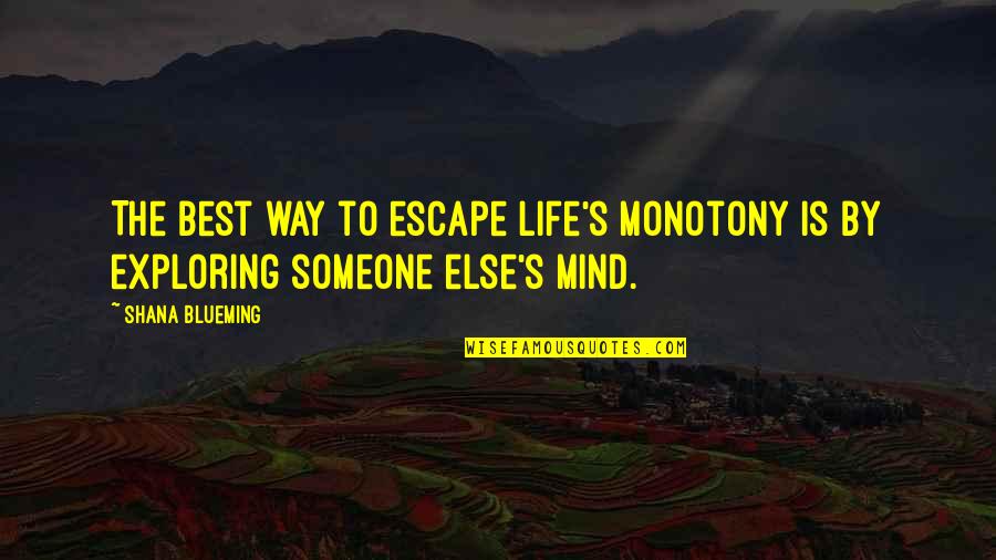 Godere Conjugation Quotes By Shana Blueming: The best way to escape life's monotony is