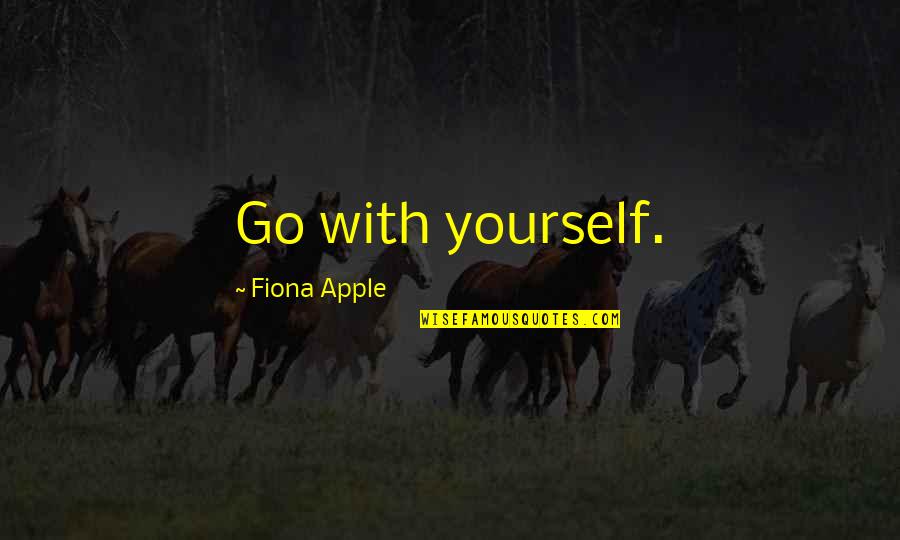 Godere In Inglese Quotes By Fiona Apple: Go with yourself.