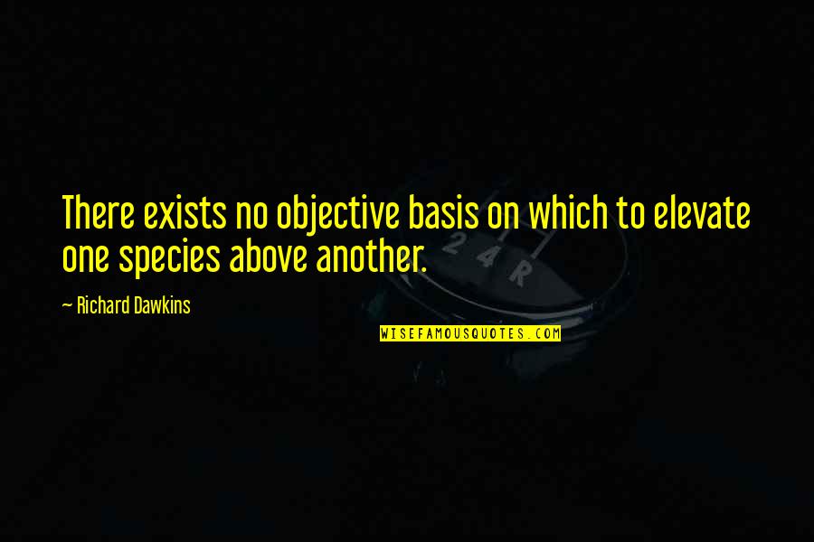 Godette Quotes By Richard Dawkins: There exists no objective basis on which to