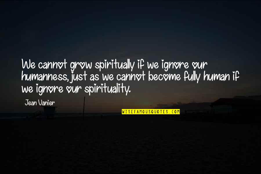 Godeys Fashion Plates Quotes By Jean Vanier: We cannot grow spiritually if we ignore our