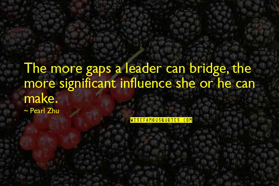 Godeys Fashion Plates Quotes By Pearl Zhu: The more gaps a leader can bridge, the
