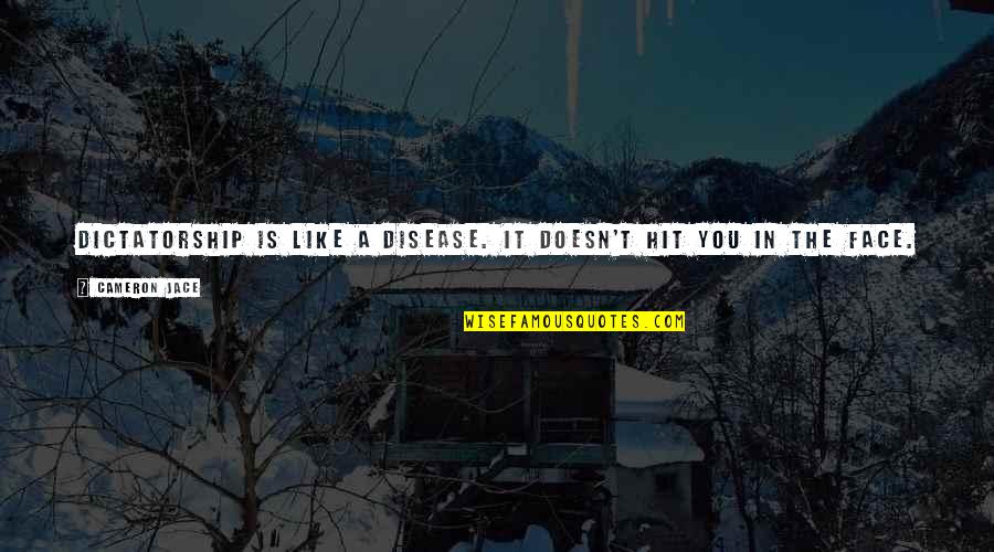 Godfather 1 Movie Quotes By Cameron Jace: Dictatorship is like a disease. It doesn't hit Godfather 1 Movie Quotes By Cameron Jace: Dictatorship is like a disease. It doesn't hit