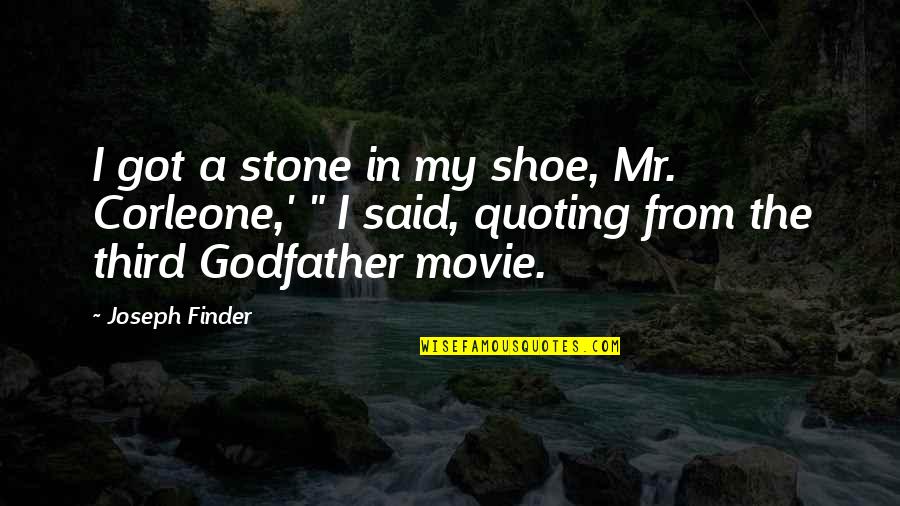 Godfather 3 Movie Quotes By Joseph Finder: I got a stone in my shoe, Mr.