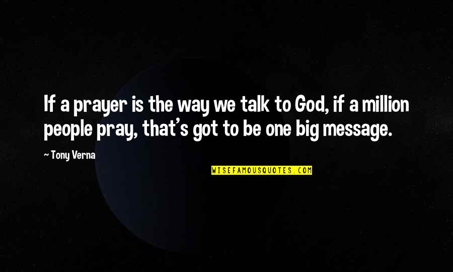 Godfather Family Business Quotes By Tony Verna: If a prayer is the way we talk