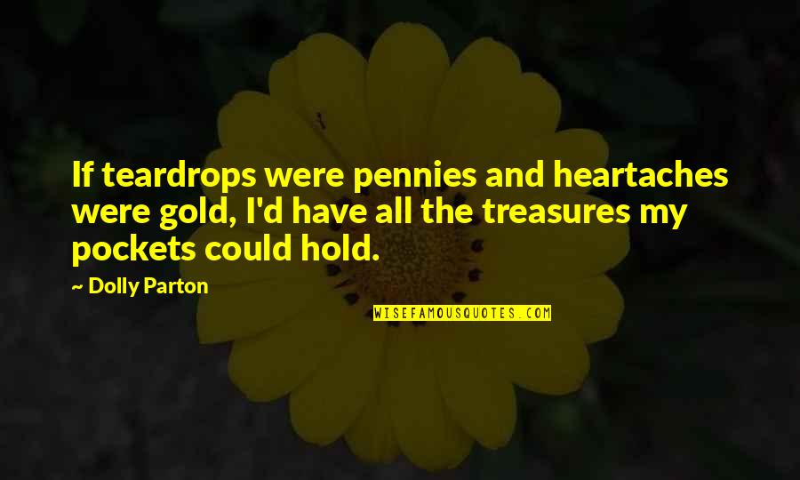 Godfather Lines Quotes By Dolly Parton: If teardrops were pennies and heartaches were gold,