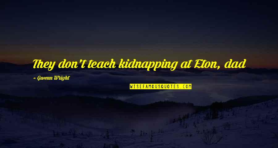 Godfather Movie Famous Quotes By Gwenn Wright: They don't teach kidnapping at Eton, dad