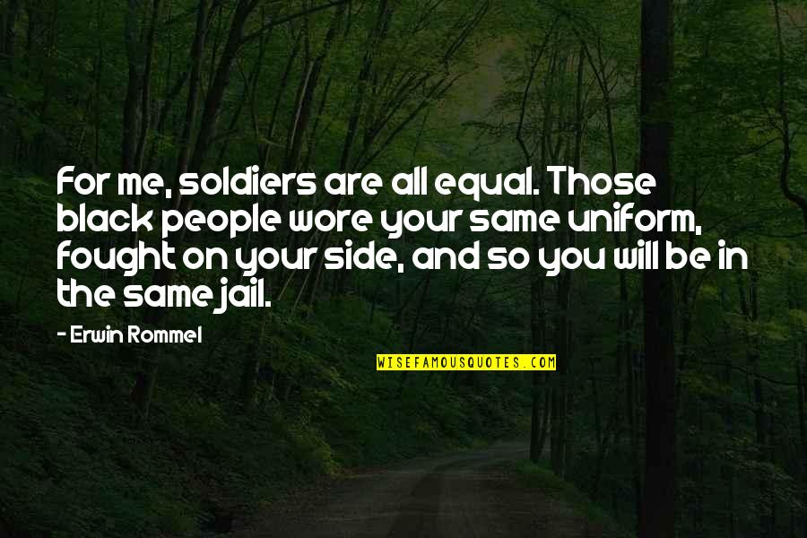 Godfather Movie Quotes By Erwin Rommel: For me, soldiers are all equal. Those black