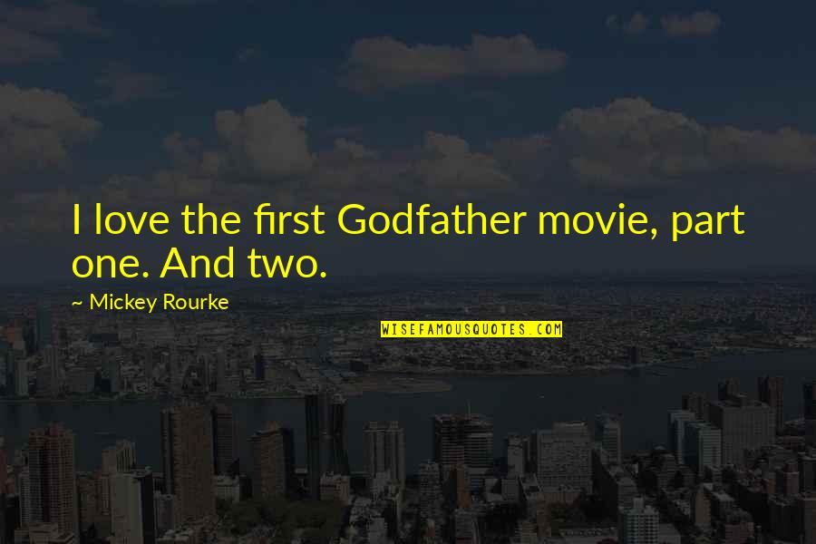 Godfather Movie Quotes By Mickey Rourke: I love the first Godfather movie, part one.