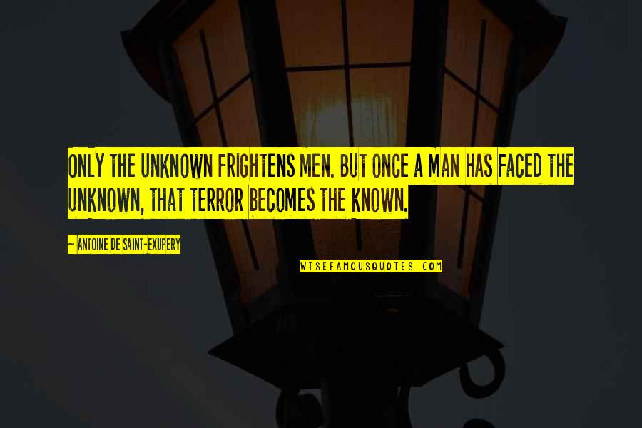 Godfather Phrases Quotes By Antoine De Saint-Exupery: Only the unknown frightens men. But once a