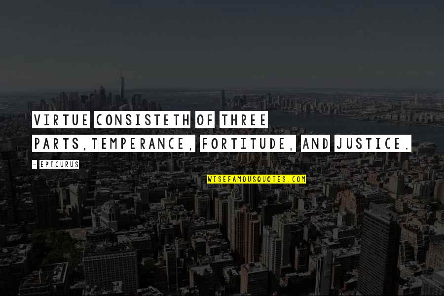 Godfather Poems And Quotes By Epicurus: Virtue consisteth of three parts,temperance, fortitude, and justice.