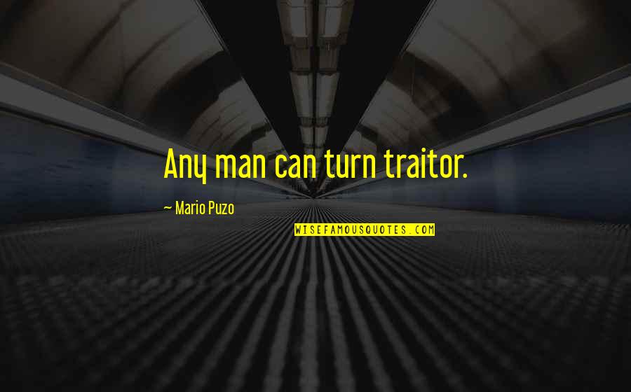 Godfather Puzo Quotes By Mario Puzo: Any man can turn traitor.