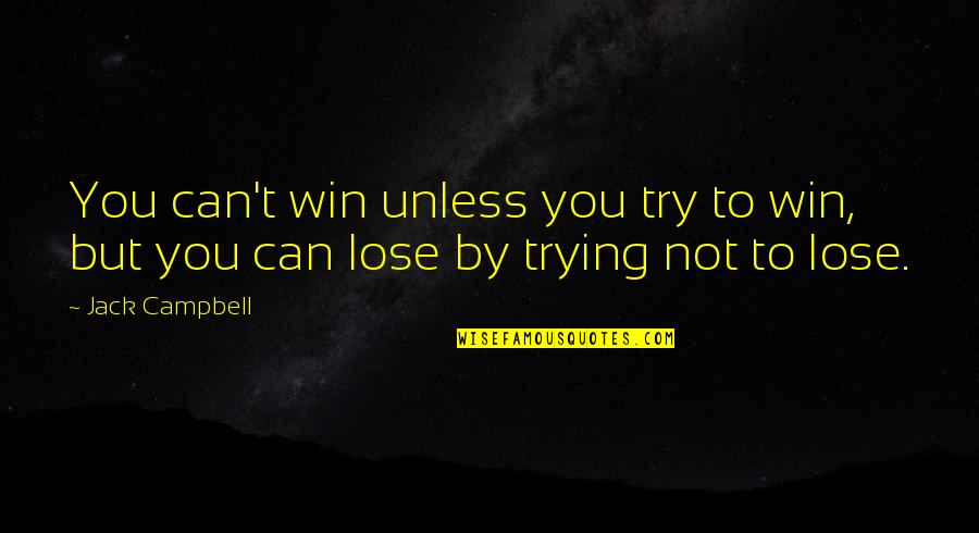Godfather Thunderbolt Quotes By Jack Campbell: You can't win unless you try to win,
