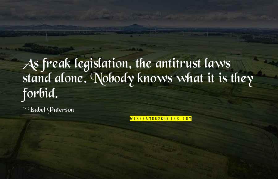 Godfather Video Game Quotes By Isabel Paterson: As freak legislation, the antitrust laws stand alone. Godfather Video Game Quotes By Isabel Paterson: As freak legislation, the antitrust laws stand alone.
