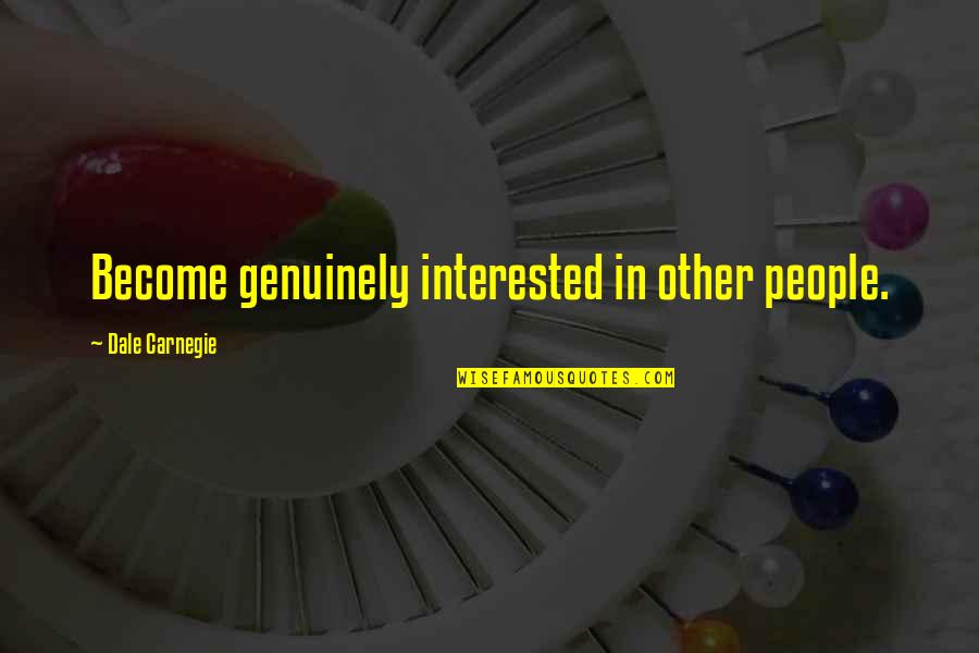 Godfellow Quotes By Dale Carnegie: Become genuinely interested in other people. Godfellow Quotes By Dale Carnegie: Become genuinely interested in other people.