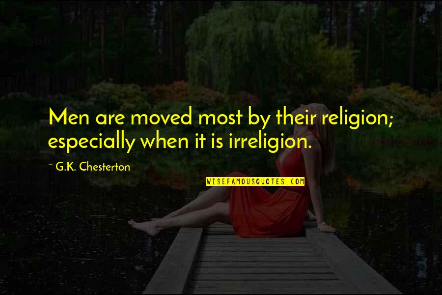 Godfessions Quotes By G.K. Chesterton: Men are moved most by their religion; especially