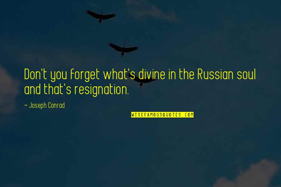 Godflesh Quotes By Joseph Conrad: Don't you forget what's divine in the Russian