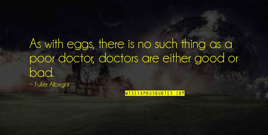 Godfred Dame Quotes By Fuller Albright: As with eggs, there is no such thing Godfred Dame Quotes By Fuller Albright: As with eggs, there is no such thing