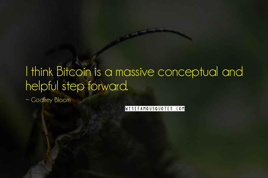 Godfrey Bloom quotes: I think Bitcoin is a massive conceptual and helpful step forward.