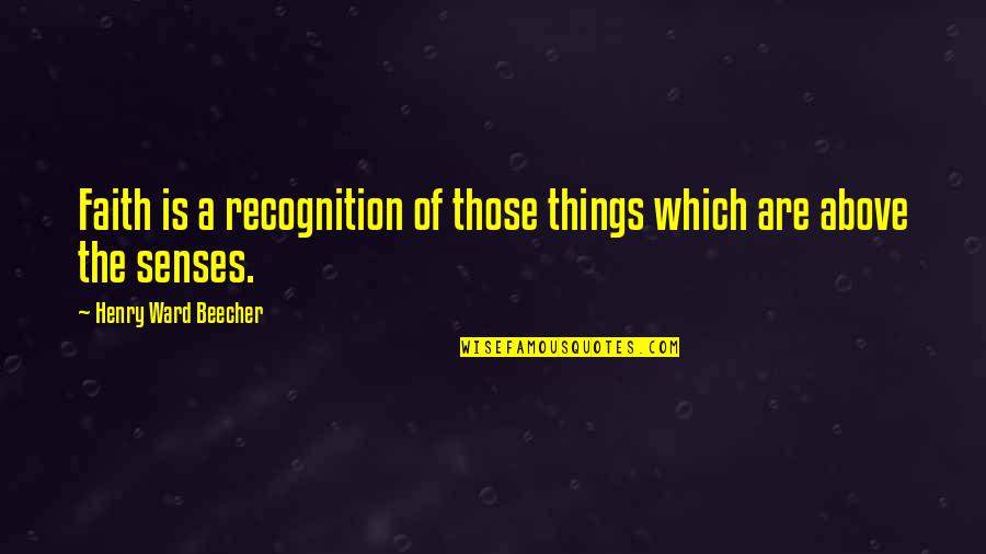 Godfrey Cass Quotes By Henry Ward Beecher: Faith is a recognition of those things which