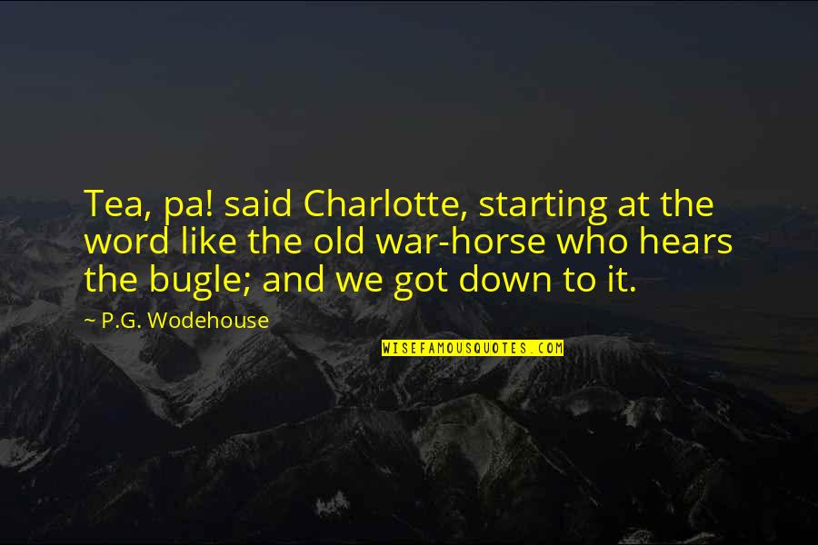 Godfrey Devereux Quotes By P.G. Wodehouse: Tea, pa! said Charlotte, starting at the word