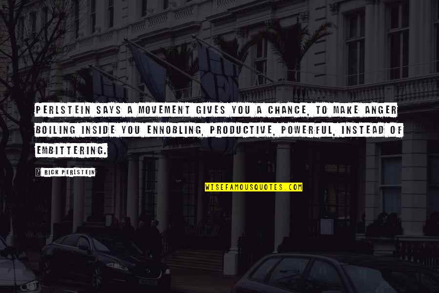 Godfrey Hounsfield Quotes By Rick Perlstein: Perlstein says a movement gives you a chance, Godfrey Hounsfield Quotes By Rick Perlstein: Perlstein says a movement gives you a chance,