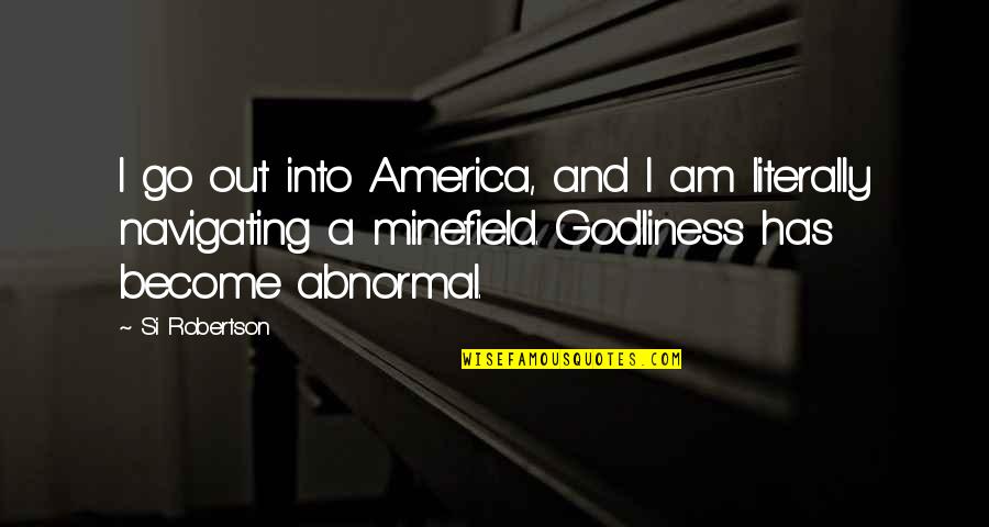 Godfreys John Quotes By Si Robertson: I go out into America, and I am