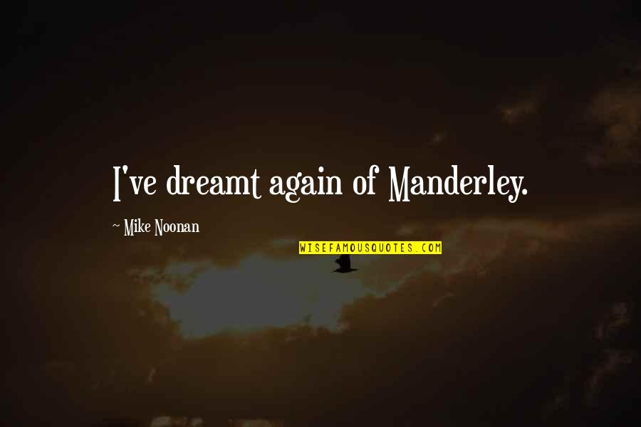Godfrids Spoon Quotes By Mike Noonan: I've dreamt again of Manderley.