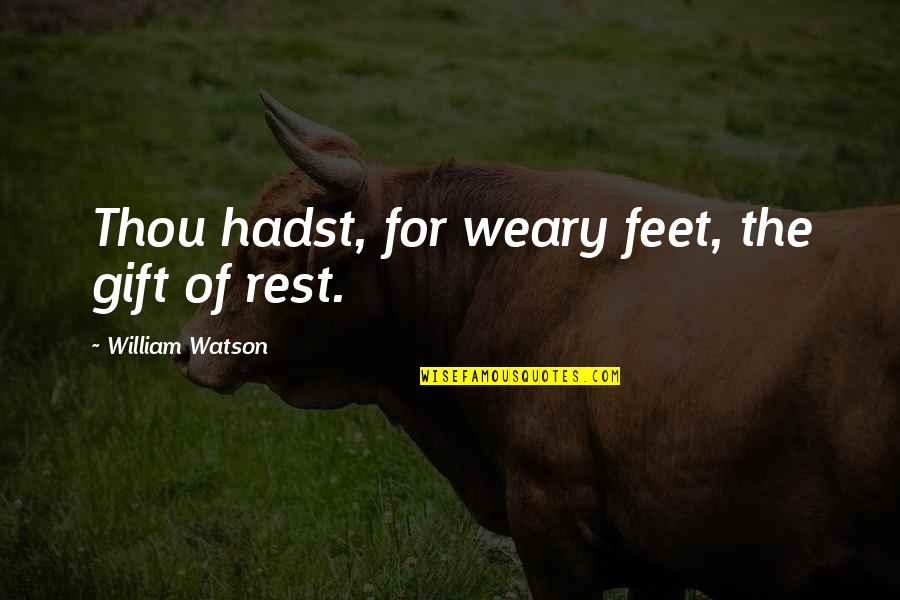 Godfrids Spoon Quotes By William Watson: Thou hadst, for weary feet, the gift of