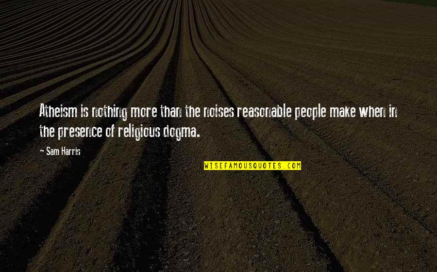 Godgodzilla Quotes By Sam Harris: Atheism is nothing more than the noises reasonable Godgodzilla Quotes By Sam Harris: Atheism is nothing more than the noises reasonable