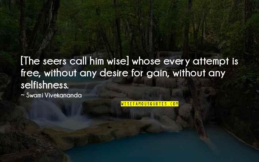Godgodzilla Quotes By Swami Vivekananda: [The seers call him wise] whose every attempt