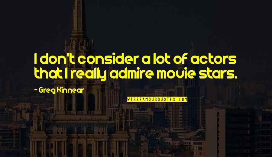 Godh Bharai Quotes By Greg Kinnear: I don't consider a lot of actors that