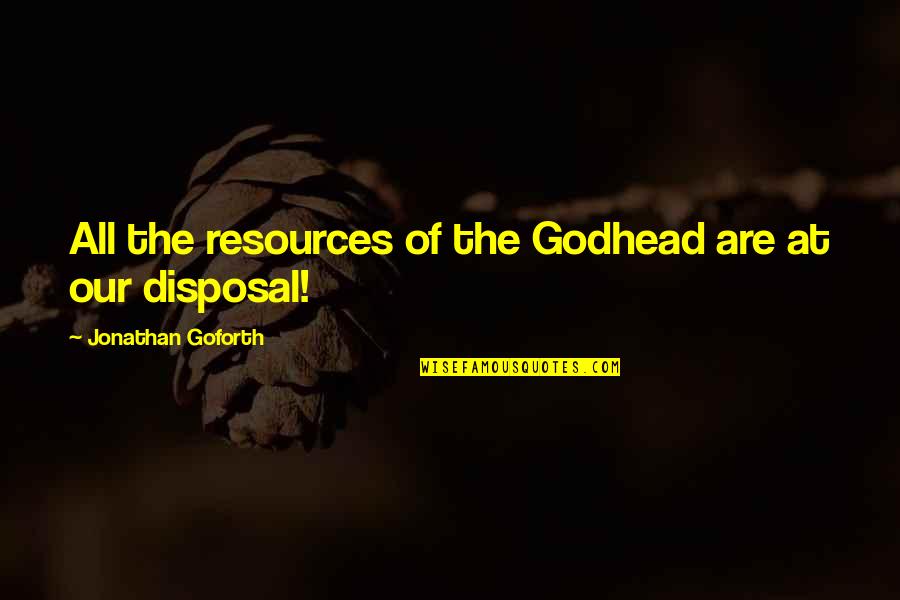 Godhead Quotes By Jonathan Goforth: All the resources of the Godhead are at