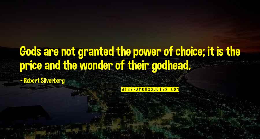 Godhead Quotes By Robert Silverberg: Gods are not granted the power of choice;