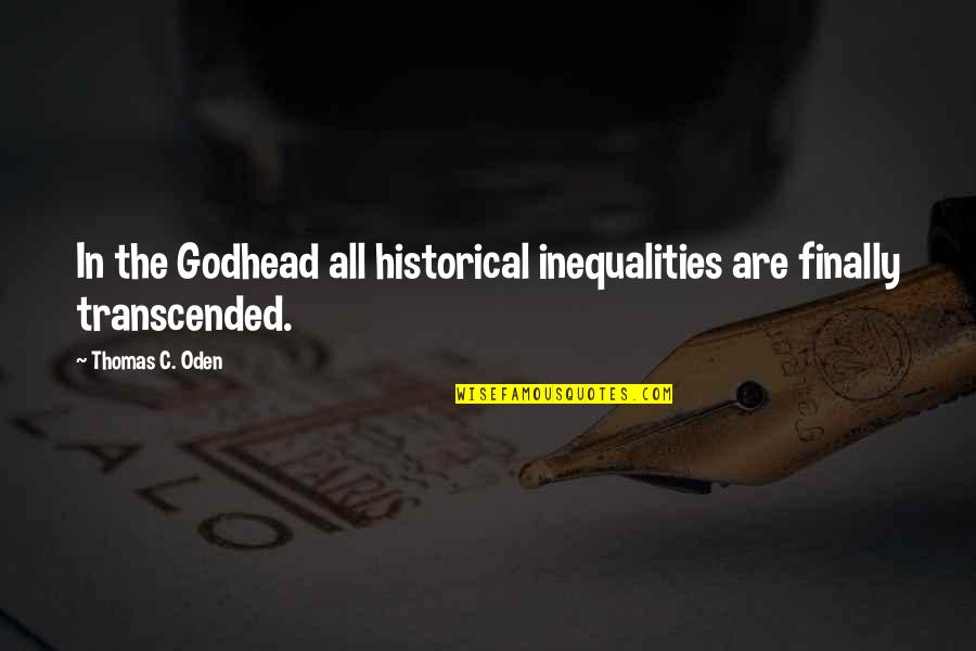 Godhead Quotes By Thomas C. Oden: In the Godhead all historical inequalities are finally
