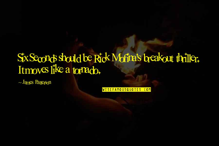 Godhuli Quotes By James Patterson: Six Seconds should be Rick Mofina's breakout thriller.