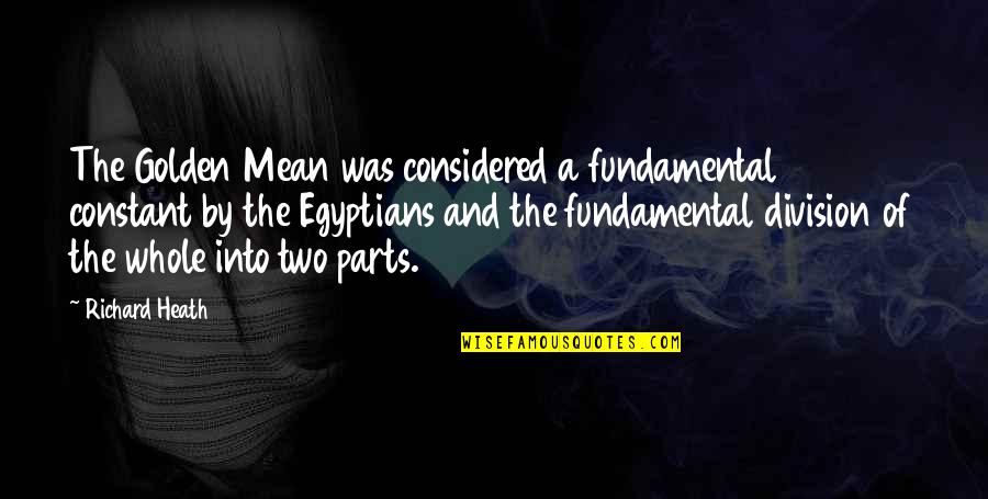 Godhuli Quotes By Richard Heath: The Golden Mean was considered a fundamental constant Godhuli Quotes By Richard Heath: The Golden Mean was considered a fundamental constant