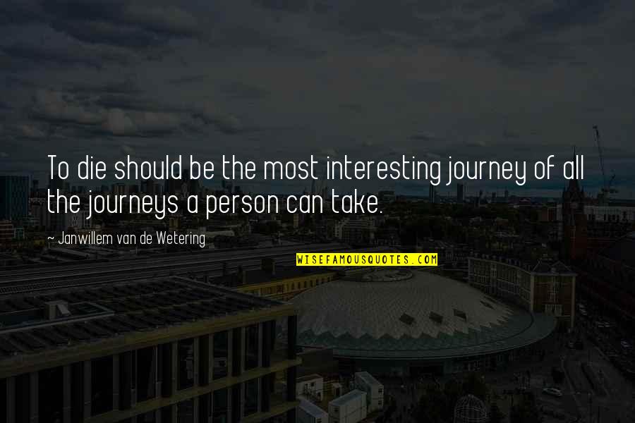 Godhunger Quotes By Janwillem Van De Wetering: To die should be the most interesting journey