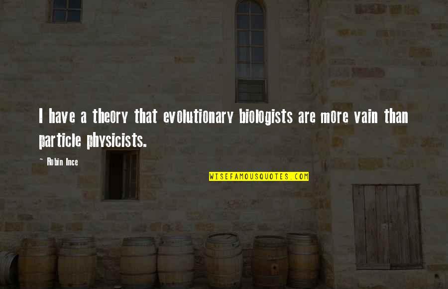 Godillot Chaussure Quotes By Robin Ince: I have a theory that evolutionary biologists are