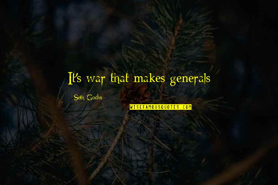 Godin Quotes By Seth Godin: It's war that makes generals