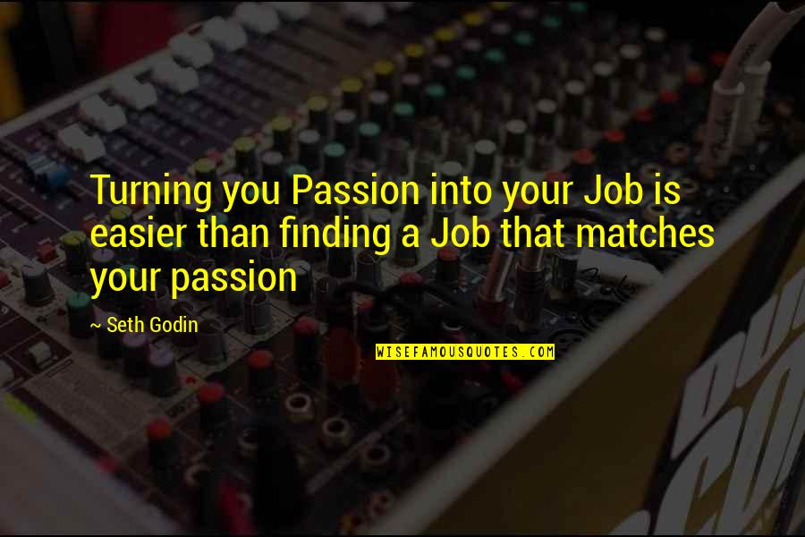 Godin Quotes By Seth Godin: Turning you Passion into your Job is easier
