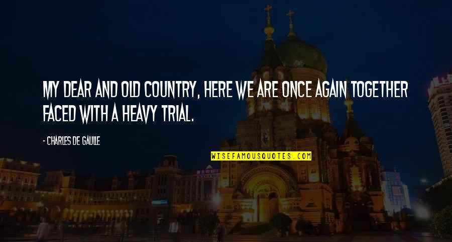 Godines Vs Ca Quotes By Charles De Gaulle: My dear and old country, here we are