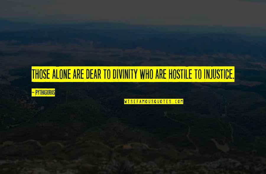 Godines Vs Ca Quotes By Pythagoras: Those alone are dear to Divinity who are