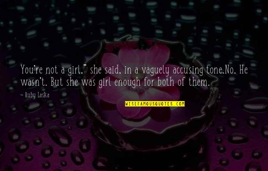 Godines Vs Ca Quotes By Ruby Laska: You're not a girl," she said, in a