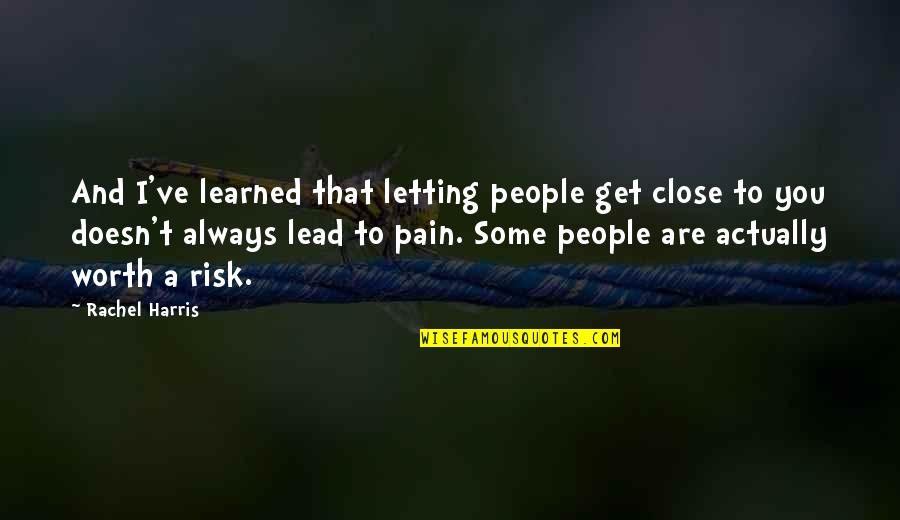 Godinez Calendar Quotes By Rachel Harris: And I've learned that letting people get close Godinez Calendar Quotes By Rachel Harris: And I've learned that letting people get close