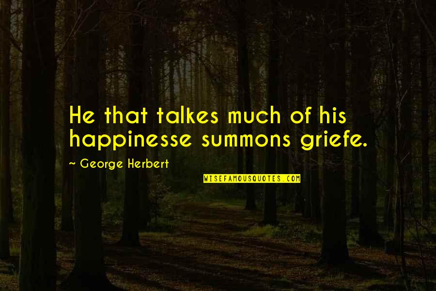 Godinez Guatemala Quotes By George Herbert: He that talkes much of his happinesse summons