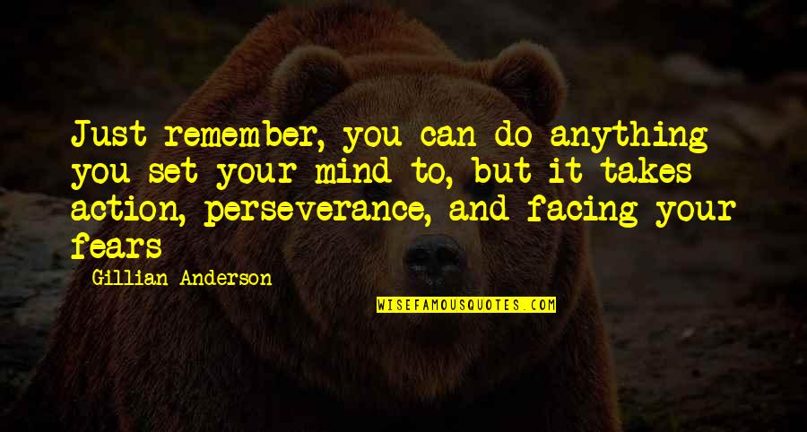 Godisnowhere Quotes By Gillian Anderson: Just remember, you can do anything you set Godisnowhere Quotes By Gillian Anderson: Just remember, you can do anything you set