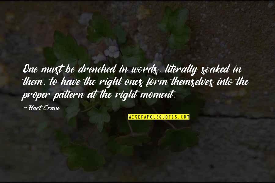 Godisnowhere Quotes By Hart Crane: One must be drenched in words, literally soaked Godisnowhere Quotes By Hart Crane: One must be drenched in words, literally soaked