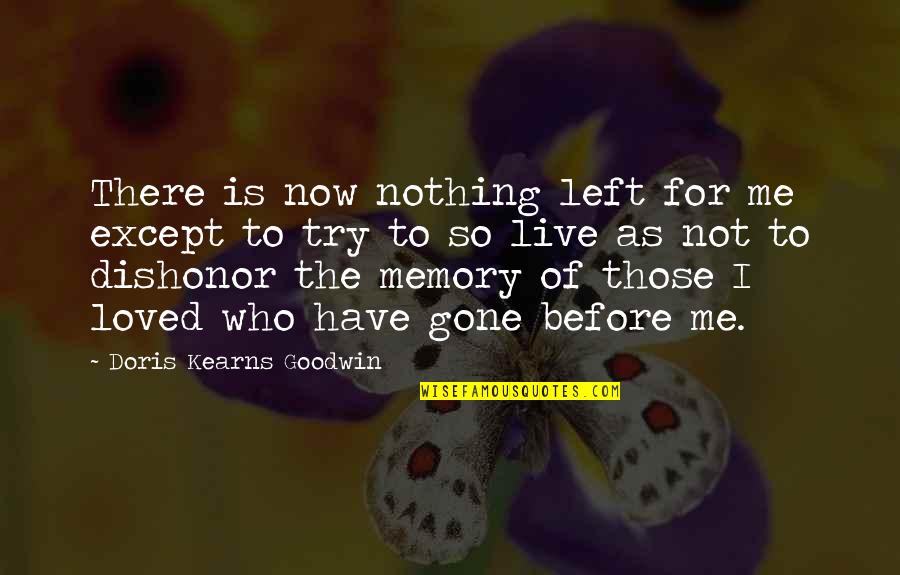 Goditz Quotes By Doris Kearns Goodwin: There is now nothing left for me except